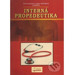 Interná propedeutika, 2. vydanie - Ivica Lazúrová, Ivana Valočíková, kolektív autorov