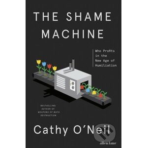 The Shame Machine - Cathy O'Neil