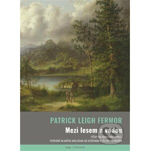 Mezi lesem a vodou - Patrick Leigh Fermor