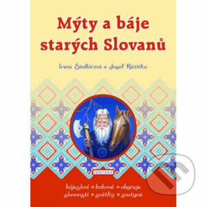 Mýty a báje starých Slovanů - Irena Šindlářová, Josef Růžička