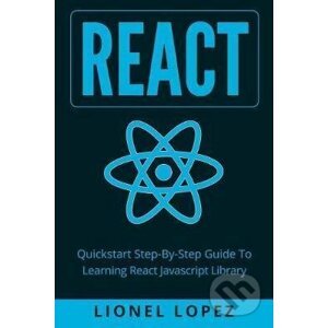React: Quickstart Step-By-Step Guide To Learning React Javascript Library - Lionel Lopez
