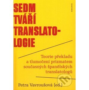 Sedm tváří translatologie - Petra Vavroušová a kolektív