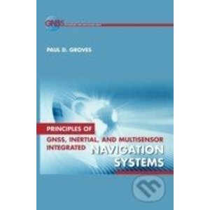 Principles of GNSS, Inertial, and Multisensor Integrated Navigation Systems - Paul Groves