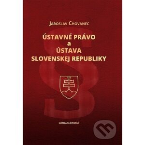 Ústavné právo a Ústava Slovenskej republiky - Jaroslav Chovanec