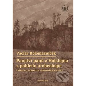 Panství pánů z Holštejna z pohledu archeologie - Václav Kolomazníček