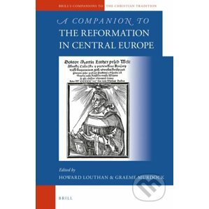 A Companion to the Reformation in Central Europe - Howard Louthan, Graeme Murdock
