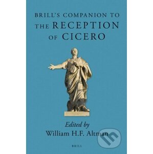 Brill's Companion to the Reception of Cicero - William H.F. Altman
