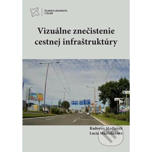 Vizuálne znečistenie cestnej infraštruktúry - Radovan Madleňák, Lucia Madleňáková