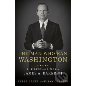 The Man Who Ran Washington - Peter Baker