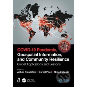 COVID-19 Pandemic, Geospatial Information, and Community Resilience: Global Applications and Lessons - Abbas Rajabifard