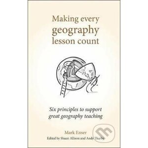 Making Every Geography Lesson Count - Mark Enser
