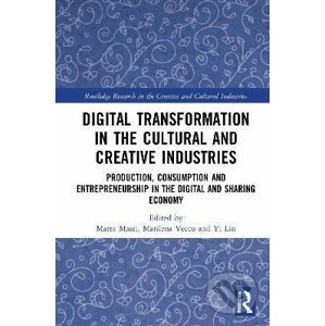 Digital Transformation in the Cultural and Creative Industries - Marta Massi, Marilena Vecco, Yi Lin