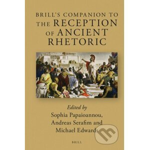 Brill's Companion to the Reception of Ancient Rhetoric - Sophia Papaioannou, Andreas Serafim, Michael Edwards