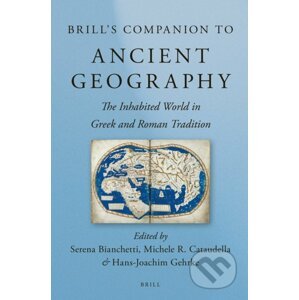 Brill's Companion to Ancient Geography - Serena Bianchetti, Michele Cataudella, Hans-Joachim Gehrke