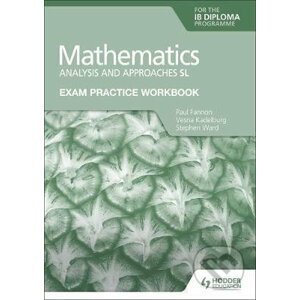 Exam Practice Workbook for Mathematics for the IB Diploma: Analysis and approaches SL - Paul Fannon