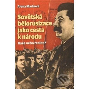 Sovětská bělorusizace jako cesta k národu - Alena Marková