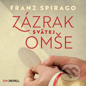 Zázrak svätej omše - Franz Spirago