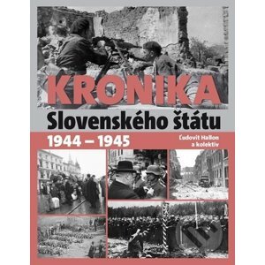 Kronika Slovenského štátu 1944 - 1945 - Ľudovít Hallon a kolektív