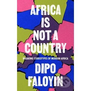 Africa Is Not A Country - Dipo Faloyin