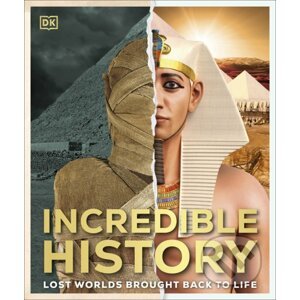 Incredible History : Lost Worlds Brought Back to Life - Dorling Kindersley