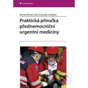 Praktická příručka přednemocniční urgentní medicíny - Roman Remeš, Silvia Trnovská a kolektiv