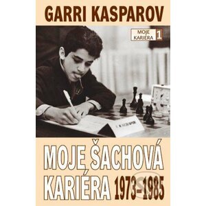 Moje šachová kariéra 1973-1985 - Garri Kasparov