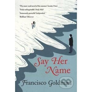 Say Her Name - Francisco Goldman