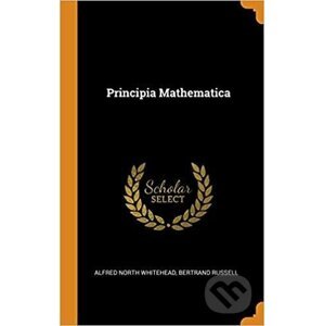 Principia Mathematica - Alfred North Whitehead, Bertrand Russell
