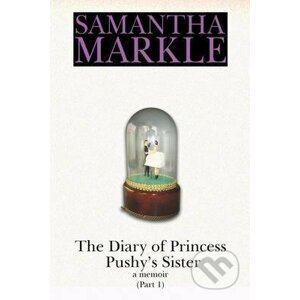 The Diary of Princess Pushy´s Sister - Samantha Markle