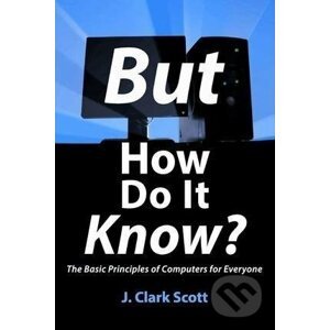 But How Do It Know? - J. Clark Scott