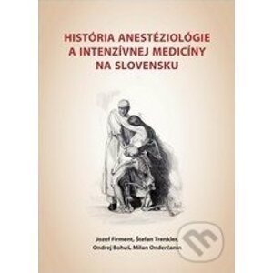 História anestéziológie a intenzívnej medicíny na Slovensku - Knihy Hanzluvka