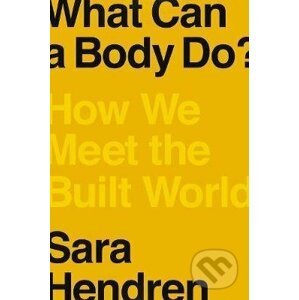 What Can A Body Do? - Sara Hendren