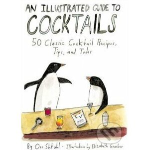 An Illustrated Guide to Cocktails - Orr Shtuhl, Elizabeth Graeber