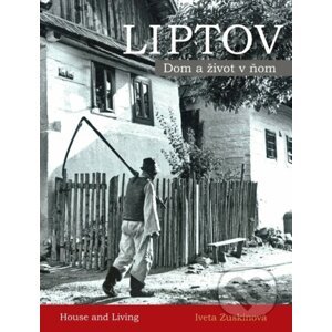 Liptov - Dom a život v ňom - Iveta Zuskinová
