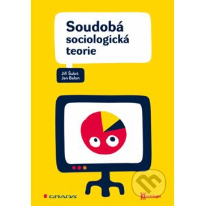 Soudobá sociologická teorie - Jiří Šubrt, Jan Balon