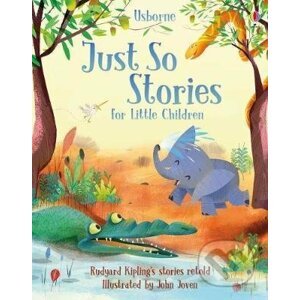 Just So Stories for Little Children - Anna Milbourne, Rob Lloyd Jones, Rosie Dickins, John Joven (ilustrátor)
