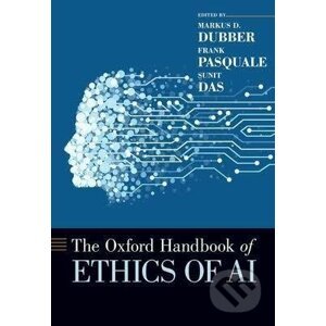 The Oxford Handbook of Ethics of AI - Markus D. Dubber, Frank Pasquale, Sunit Das
