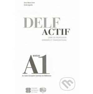 DELF Actif A1: Scolaire - Guide du professeur - Maria Anna Crimi