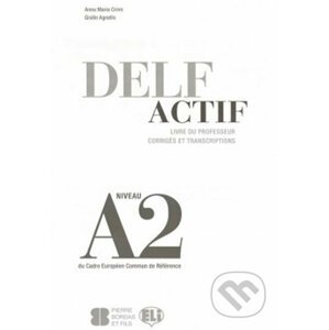 DELF Actif A2: Scolaire - Guide du professeur - Maria Anna Crimi