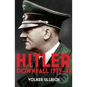 Hitler: Downfall 1939-45 - Volker Ullrich