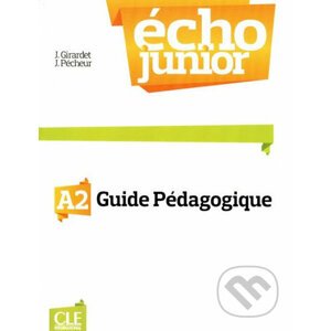 Écho Junior A2: Guide pédagogique - Jacky Girardet