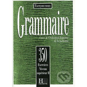 Grammaire 350 Exercices: Niveau supérieur II Livre de l´eleve - Hachette Francais Langue Étrangere
