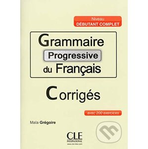 Grammaire progressive du francais: Débutant Complet Corrigés - Maia Grégoire