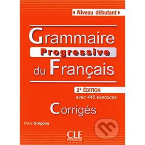Grammaire progressive du francais: Débutant Corrigés, 2. édition - Maia Grégoire