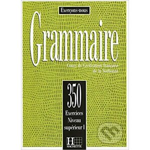 Grammaire: 350 Exercices: Niveau Superieur 1: Livre d´éleve - J. Cadiot-Cueilleron