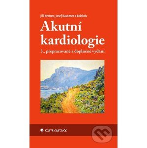 Akutní kardiologie - Jiří Kettner, Josef Kautzner