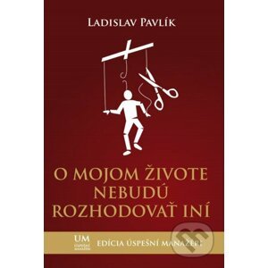O mojom živote nebudú rozhodovať iní - Ladislav Pavlík