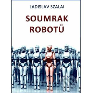 E-kniha Soumrak robotů - Ladislav Szalai