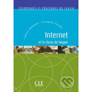 Internet et la classe de langue:Techniques et pratiques de classe - Livre - Elisabeth Louveau
