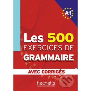 Les 500 Exercices de Grammaire A1:Livre + corrigés intégrés - Hachette Francais Langue Étrangere